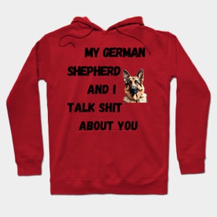 My German Shepherd and I Talk $hit Hoodie